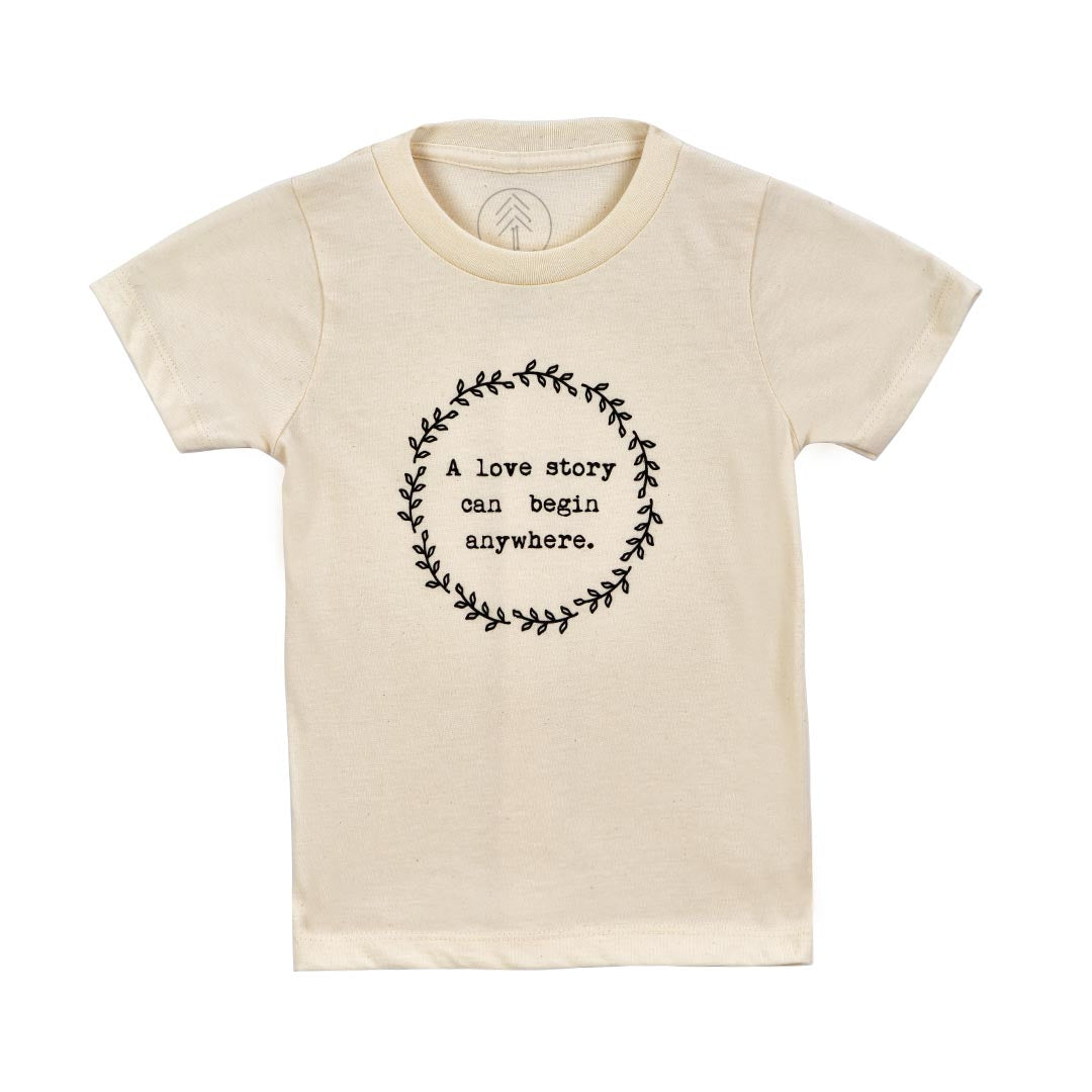 TENTH & PINE “A LOVE STORY CAN BEGIN ANYWHERE” ORGANIC TEE - TODDLER